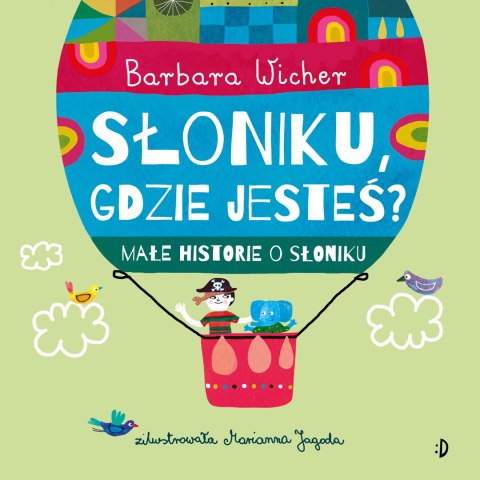 Słoniku, gdzie jesteś? Małe historie o Słoniku, tom 1 Słoniku, gdzie jesteś? Małe historie o Słoniku, tom 1